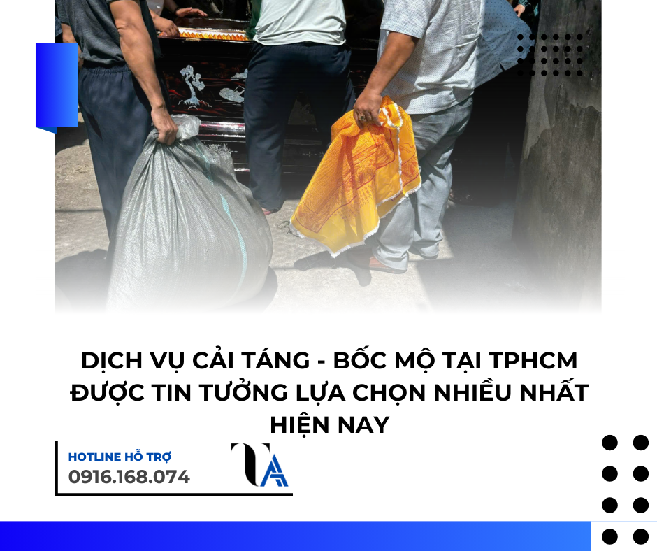 dịch vụ cải táng bốc mộ được tin tưởng lựa chọn tại tphcm