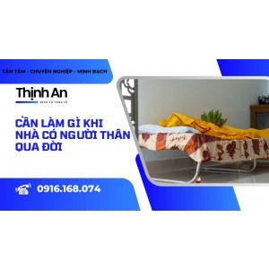 cần làm gì khi nhà có người thân qua đời thịnh an hướng dẫn