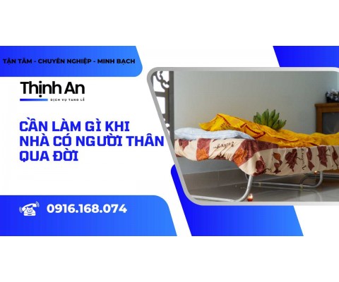 cần làm gì khi nhà có người thân qua đời thịnh an hướng dẫn